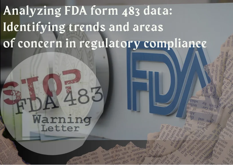 Analyzing FDA form 483 data: Identifying trends and areas of concern in regulatory compliance